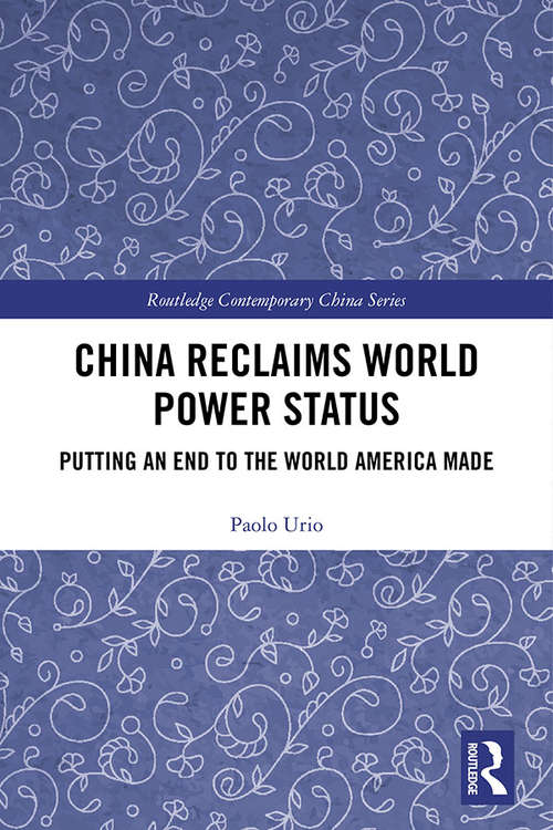 Book cover of China Reclaims World Power Status: Putting an end to the world America made (Routledge Contemporary China Series)