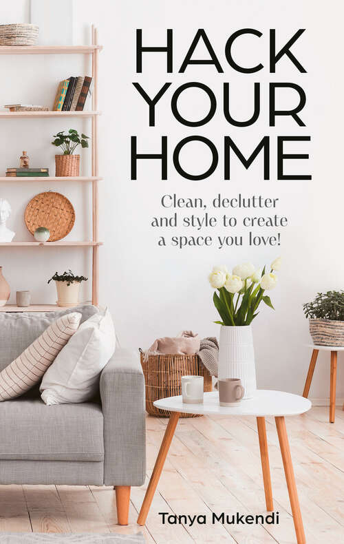 Book cover of Hack Your Home: Clean, declutter and style to a create a space you love!