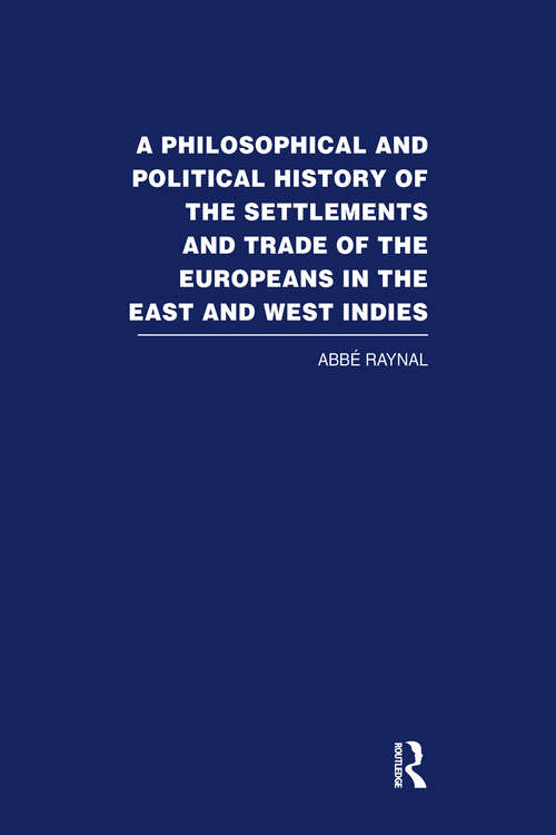 Book cover of A Philosophical  and Political History of the Settlements and Trade of the Europeans in the East and West Indies: Vol. 4