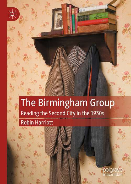 Book cover of The Birmingham Group: Reading the Second City in the 1930s (1st ed. 2022)