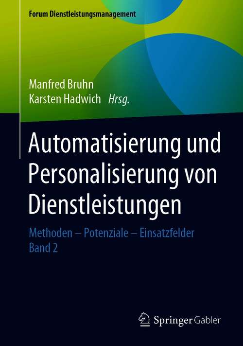 Book cover of Automatisierung und Personalisierung von Dienstleistungen: Methoden – Potenziale – Einsatzfelder (1. Aufl. 2020) (Forum Dienstleistungsmanagement)