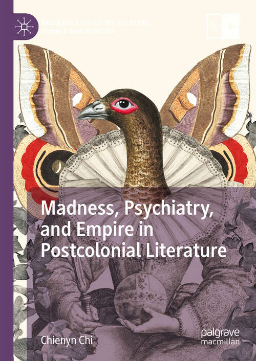 Book cover of Madness, Psychiatry, and Empire in Postcolonial Literature (2024) (Palgrave Studies in Literature, Science and Medicine)