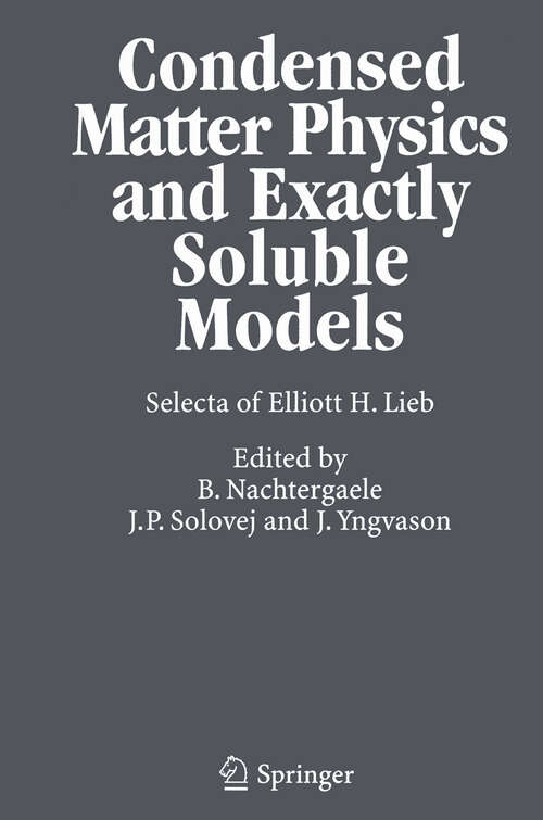 Book cover of Condensed Matter Physics and Exactly Soluble Models: Selecta of Elliott H. Lieb (2004)