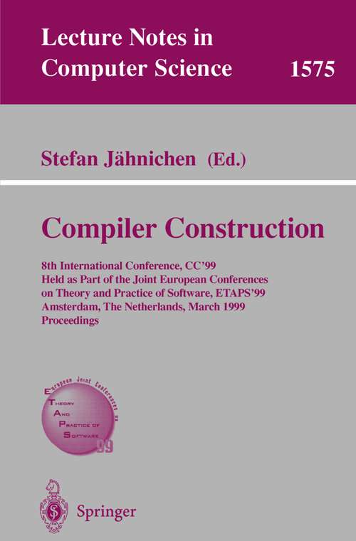 Book cover of Compiler Construction: 8th International Conference, CC'99, Held as Part of the Joint European Conferences on Theory and Practice of Software, ETAPS'99, Amsterdam, The Netherlands, March 22-28, 1999, Proceedings (1999) (Lecture Notes in Computer Science #1575)