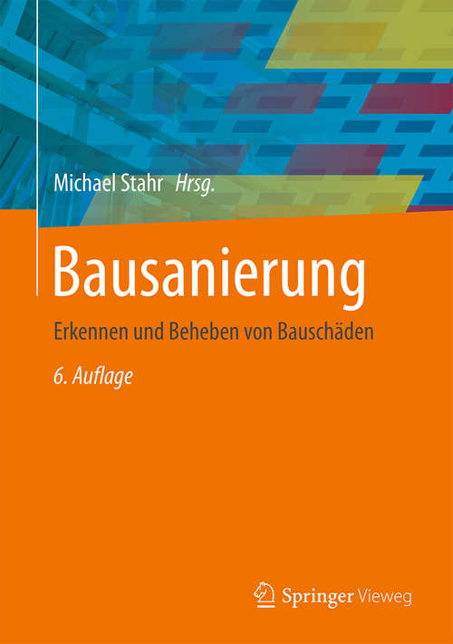 Book cover of Bausanierung: Erkennen und Beheben von Bauschäden (6., überarb. u. akt. Aufl. 2015) (Vieweg Praxiswissen Ser.)