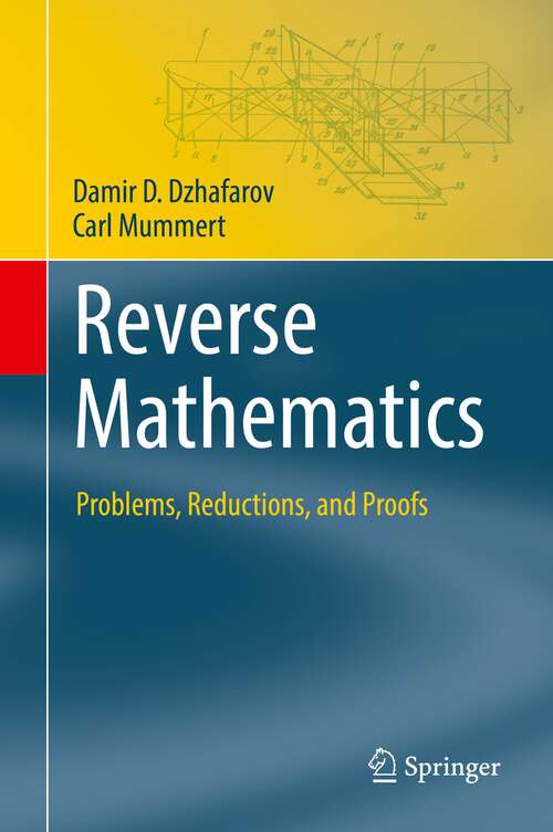 Book cover of Reverse Mathematics: Problems, Reductions, and Proofs (1st ed. 2022) (Theory and Applications of Computability)