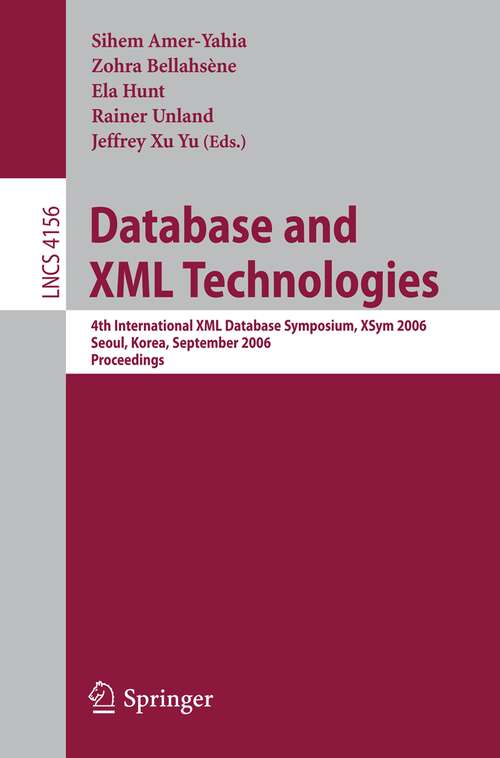 Book cover of Database and XML Technologies: 4th International XML Database Symposium, XSym 2006, Seoul, Korea, September 10-11, 2006, Proceedings (2006) (Lecture Notes in Computer Science #4156)