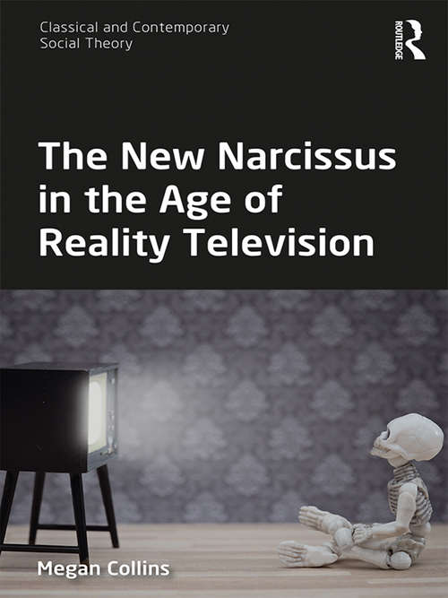 Book cover of The New Narcissus in the Age of Reality Television (Classical and Contemporary Social Theory)