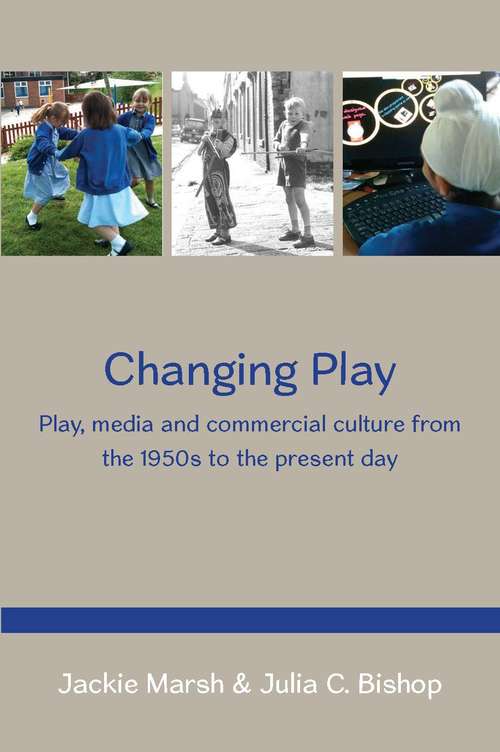 Book cover of Changing Play: Play, Media And Commercial Culture From The 1950s To The Present Day (UK Higher Education OUP  Humanities & Social Sciences Education OUP)