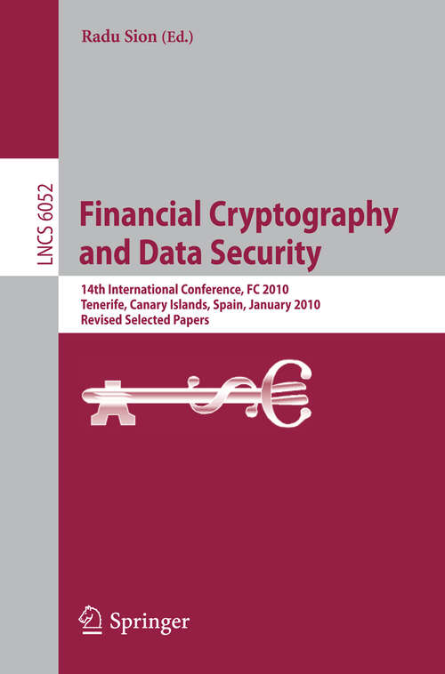 Book cover of Financial Cryptography and Data Security: 14th International Conference, FC 2010, Tenerife, Canary Islands, January 25-28, 2010, Revised Selected Papers (2010) (Lecture Notes in Computer Science #6052)