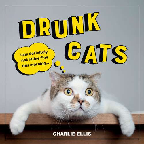 Book cover of Drunk Cats: Hilarious Snaps of Wasted Cats