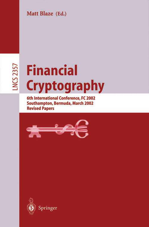 Book cover of Financial Cryptography: 6th International Conference, FC 2002, Southampton, Bermuda, March 11-14, 2002, Revised Papers (2003) (Lecture Notes in Computer Science #2357)