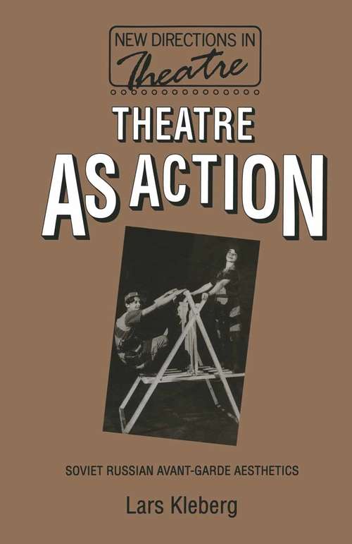 Book cover of Theatre as Action: Soviet Russian Avant-Garde Aesthetics (1st ed. 1993) (New Directions in Theatre)