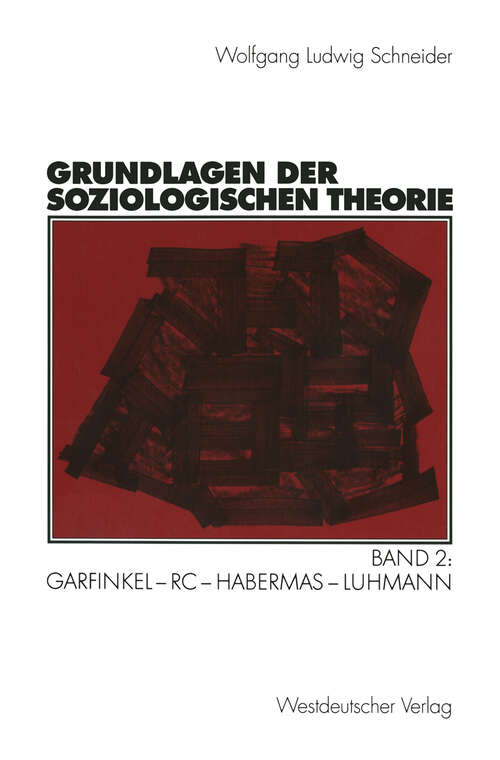 Book cover of Grundlagen der soziologischen Theorie: Band 2: Garfinkel - RC - Habermas - Luhmann (2002)