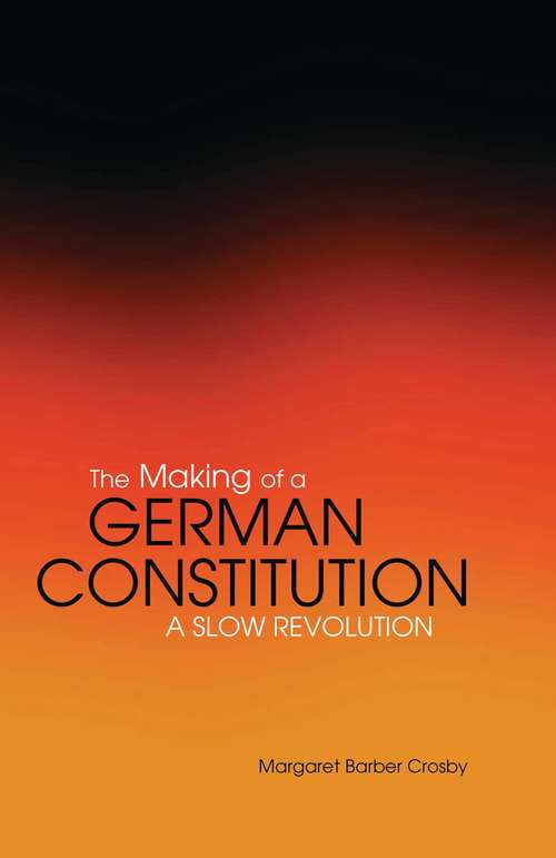 Book cover of The Making of a German Constitution: A Slow Revolution