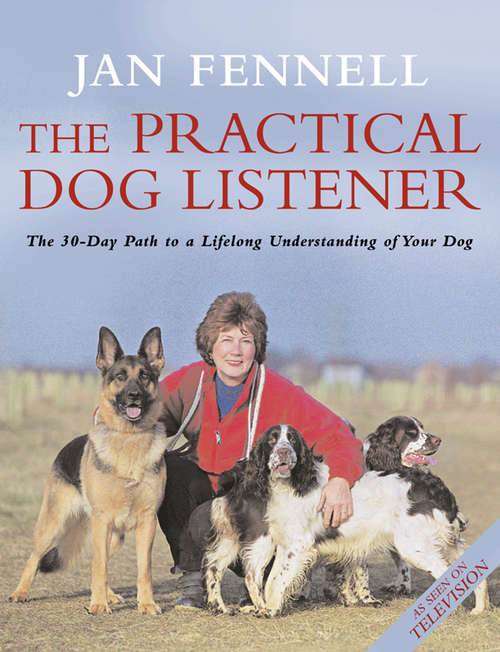 Book cover of The Practical Dog Listener: The 30-day Path To A Lifelong Understanding Of Your Dog (ePub edition)
