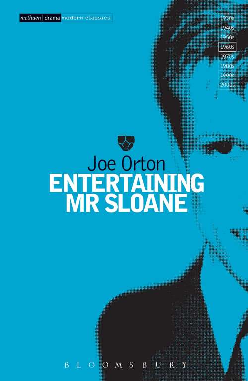 Book cover of Entertaining Mr Sloane: Entertaining Mr Sloane; Loot; What The Butler; Ruffian; Erpingham Camp; Funeral Games; Good And ... (50) (Modern Classics)