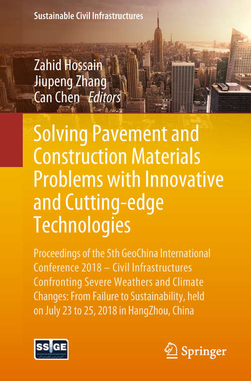 Book cover of Solving Pavement and Construction Materials Problems with Innovative and Cutting-edge Technologies: Proceedings of the 5th GeoChina International Conference 2018 – Civil Infrastructures Confronting Severe Weathers and Climate Changes: From Failure to Sustainability, held on July 23 to 25, 2018 in HangZhou, China (Sustainable Civil Infrastructures)