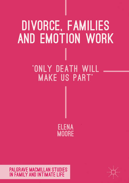 Book cover of Divorce, Families and Emotion Work: 'Only Death Will Make Us Part' (1st ed. 2016) (Palgrave Macmillan Studies in Family and Intimate Life)