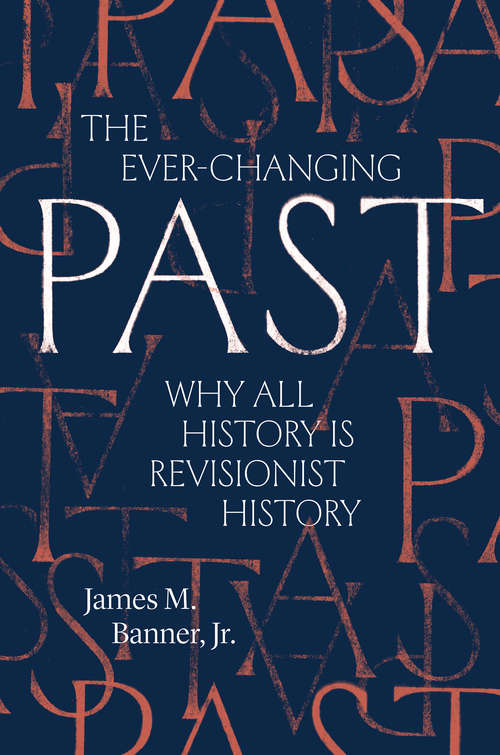 Book cover of The Ever-Changing Past: Why All History Is Revisionist History