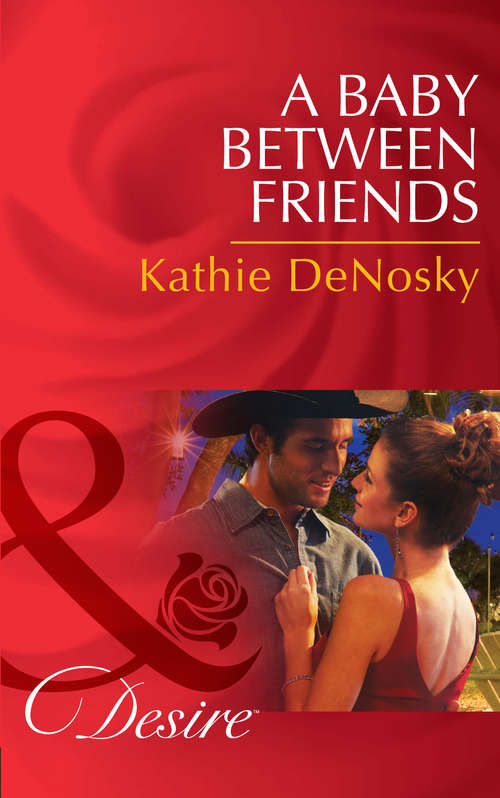 Book cover of A Baby Between Friends: Rumour Has It / The Secret In His Heart / A Baby Between Friends (ePub First edition) (The Good, the Bad and the Texan #2)