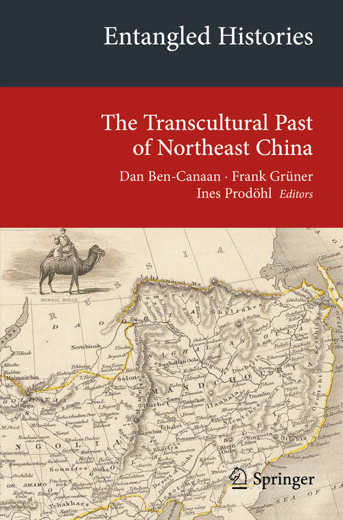 Book cover of Entangled Histories: The Transcultural Past of Northeast China (2014) (Transcultural Research – Heidelberg Studies on Asia and Europe in a Global Context)