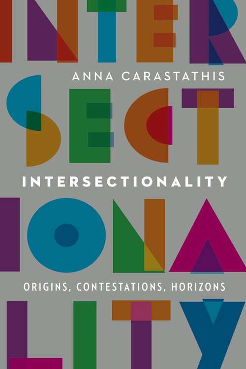 Book cover of Intersectionality: Origins, Contestations, Horizons (Expanding Frontiers: Interdisciplinary Approaches To Studies Of Women, Gender, And Sexuality Ser.)