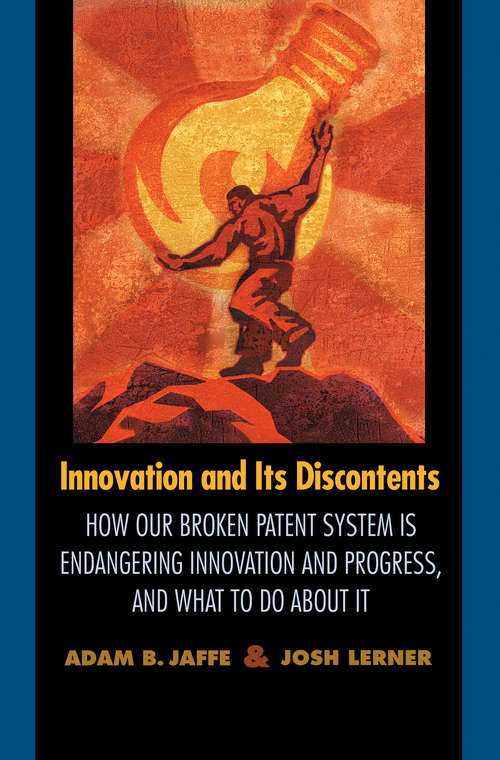 Book cover of Innovation and Its Discontents: How Our Broken Patent System is Endangering Innovation and Progress, and What to Do About It