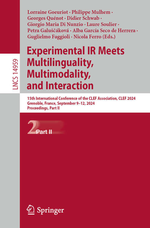 Book cover of Experimental IR Meets Multilinguality, Multimodality, and Interaction: 15th International Conference of the CLEF Association, CLEF 2024, Grenoble, France, September 9–12, 2024, Proceedings, Part II (2024) (Lecture Notes in Computer Science #14959)