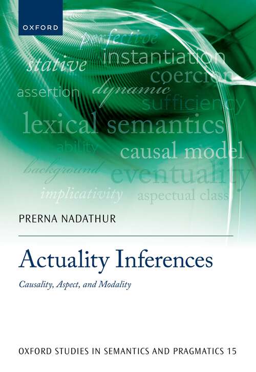 Book cover of Actuality Inferences: Causality, Aspect, and Modality (Oxford Studies in Semantics and Pragmatics #15)
