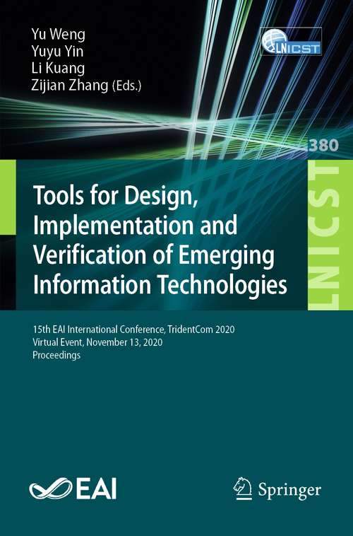 Book cover of Tools for Design, Implementation and Verification of Emerging Information Technologies: 15th EAI International Conference, TridentCom 2020, Virtual Event, November 13, 2020, Proceedings (1st ed. 2021) (Lecture Notes of the Institute for Computer Sciences, Social Informatics and Telecommunications Engineering #380)