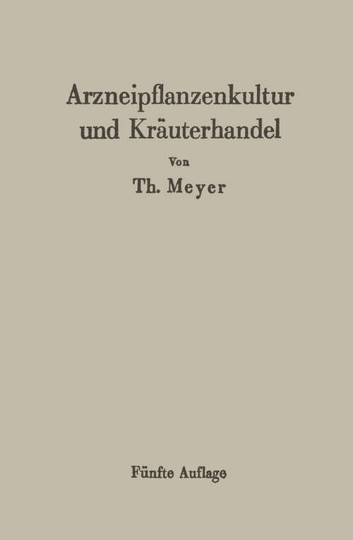 Book cover of Arzneipflanzenkultur und Kräuterhandel: Rationelle Züchtung, Behandlung und Verwertung der in Deutschland zu ziehenden Arznei- und Gewürzpflanzen (5. Aufl. 1934)