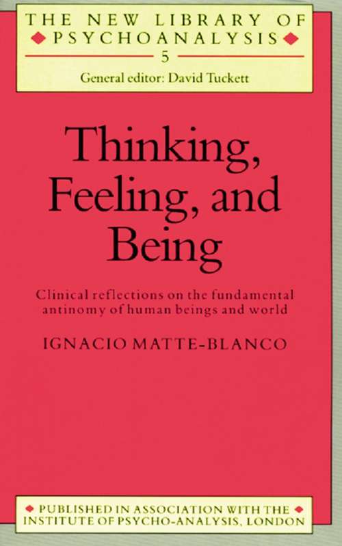 Book cover of Thinking, Feeling, and Being: Clinical Reflections On The Fundamental Antinomy Of Human Beings And World (The New Library of Psychoanalysis: Vol. 5)