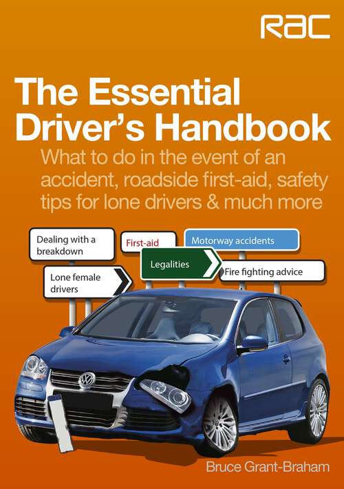 Book cover of The Essential Driver’s Handbook: What to do in the event of an accident, roadside first-aid, safety tips for lone drivers & much more (RAC Handbook)