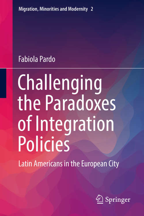 Book cover of Challenging the Paradoxes of Integration Policies: Latin Americans in the European City (Migration, Minorities and Modernity #2)