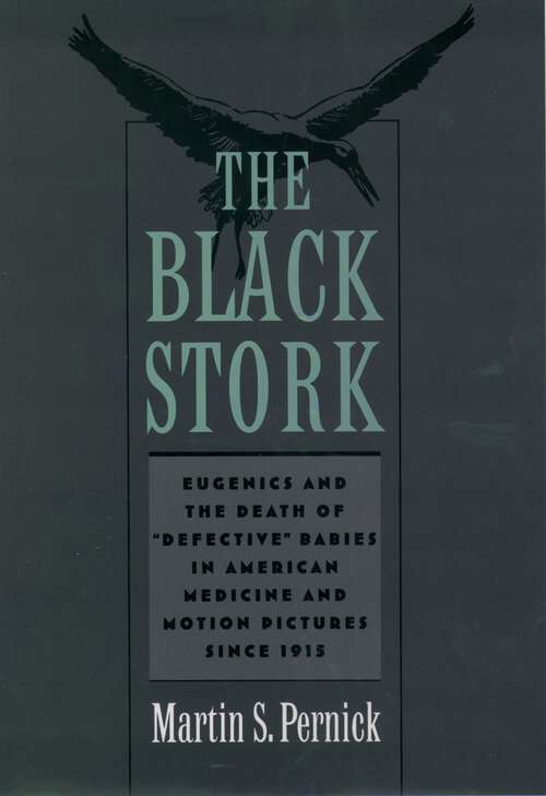 Book cover of The Black Stork: Eugenics and the Death of "Defective" Babies in American Medicine and Motion Pictures since 1915