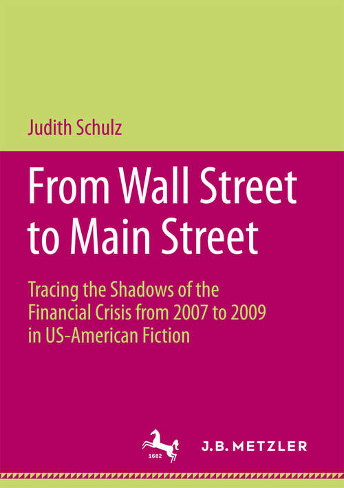 Book cover of From Wall Street to Main Street: Tracing the Shadows of the Financial Crisis from 2007 to 2009 in US-American Fiction (1st ed. 2016)