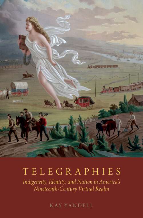 Book cover of Telegraphies: Indigeneity, Identity, and Nation in America's Nineteenth-Century Virtual Realm