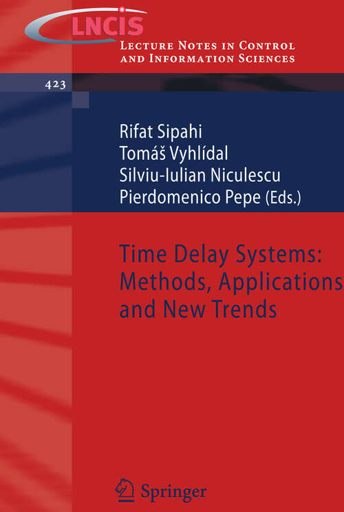 Book cover of Time Delay Systems: Methods, Applications and New Trends (2012) (Lecture Notes in Control and Information Sciences #423)