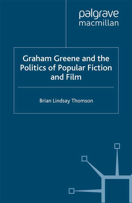 Book cover of Graham Greene and the Politics of Popular Fiction and Film (2009)