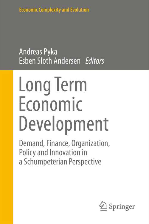 Book cover of Long Term Economic Development: Demand, Finance, Organization, Policy and Innovation in a Schumpeterian Perspective (2013) (Economic Complexity and Evolution)