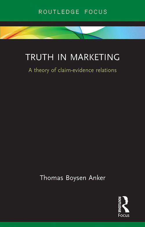 Book cover of Truth in Marketing: A theory of claim-evidence relations (Routledge Focus on Business and Management)