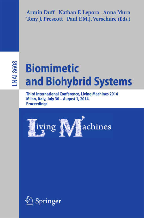 Book cover of Biomimetic and Biohybrid Systems: Third International Conference, Living Machines 2014, Milan, Italy, July 30--August 1, 2014, Proceedings (2014) (Lecture Notes in Computer Science #8608)