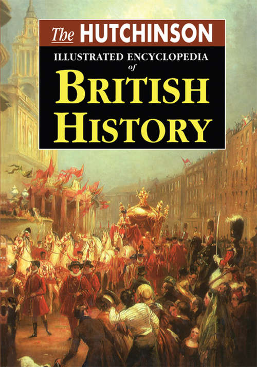 Book cover of The Hutchinson Illustrated Encyclopedia of British History