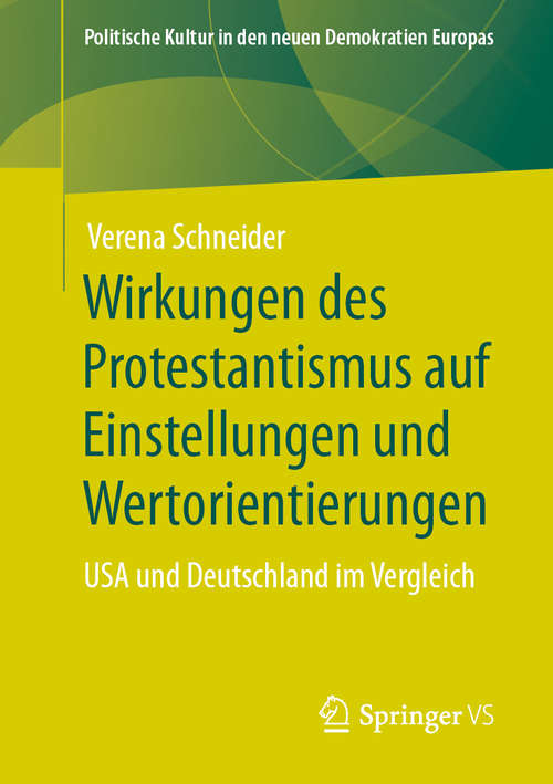 Book cover of Wirkungen des Protestantismus auf Einstellungen und Wertorientierungen: USA und Deutschland im Vergleich (1. Aufl. 2020) (Politische Kultur in den neuen Demokratien Europas)