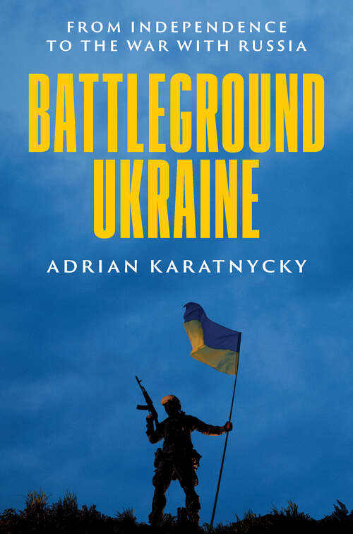 Book cover of Battleground Ukraine: From Independence to the War with Russia