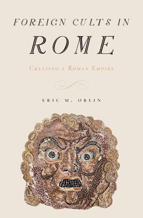 Book cover of Foreign Cults in Rome: Creating a Roman Empire