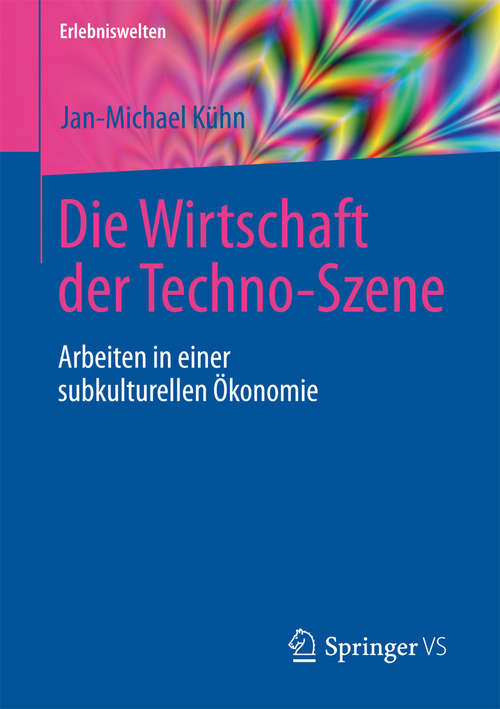 Book cover of Die Wirtschaft der Techno-Szene: Arbeiten in einer subkulturellen Ökonomie (Erlebniswelten)