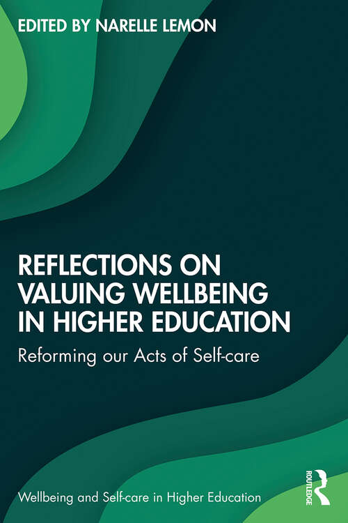 Book cover of Reflections on Valuing Wellbeing in Higher Education: Reforming our Acts of Self-care (Wellbeing and Self-care in Higher Education)