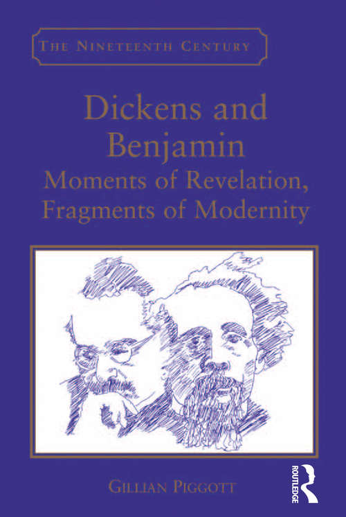 Book cover of Dickens and Benjamin: Moments of Revelation, Fragments of Modernity
